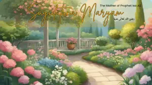 The Wisdom of Khadijah: Lessons from the First Muslim Woman 3 Sayidatuna Maryam RA: The Mother of Prophet Isa AS